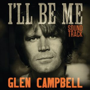 Glen Campbell: I'll Be Me | Original Motion Picture Soundtrack